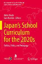 Japan’s School Curriculum for the 2020s: Politics, Policy, and Pedagogy