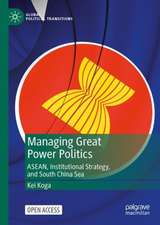 Managing Great Power Politics: ASEAN, Institutional Strategy, and the South China Sea