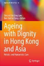 Ageing with Dignity in Hong Kong and Asia: Holistic and Humanistic Care