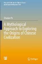 A Mythological Approach to Exploring the Origins of Chinese Civilization