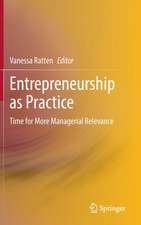 Entrepreneurship as Practice: Time for More Managerial Relevance