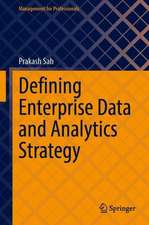 Defining Enterprise Data and Analytics Strategy: Pragmatic Guidance on Defining Strategy Based on Successful Digital Transformation Experience of Multiple Fortune 500 and Other Global Companies