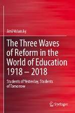 The Three Waves of Reform in the World of Education 1918 – 2018: Students of Yesterday, Students of Tomorrow