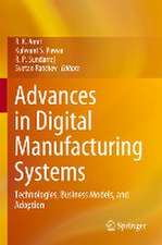 Advances in Digital Manufacturing Systems: Technologies, Business Models, and Adoption