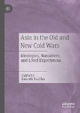 Asia in the Old and New Cold Wars: Ideologies, Narratives, and Lived Experiences