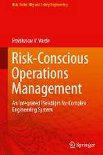 Risk-Conscious Operations Management: An Integrated Paradigm for Complex Engineering System