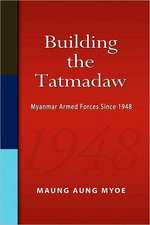 Building the Tatmadaw: Myanmar Armed Forces Since 1948