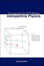 Astroparticle Physics, Proceedings Of The First Ncts Worksho