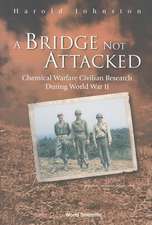 Bridge Not Attacked, A: Chemical Warfare Civilian Research During World War II