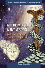 Where Medicine Went Wrong: Rediscovering the Path to Complexity