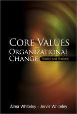 Core Values and Organizational Change: Theory and Practice