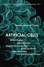 Artificial Cells: Biotechnology, Nanomedicine, Regenerative Medicine, Blood Substitutes, Bioencapsulation, and Cell/Stem Cell Therapy