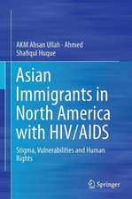 Asian Immigrants in North America with HIV/AIDS: Stigma, Vulnerabilities and Human Rights