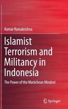 Islamist Terrorism and Militancy in Indonesia: The Power of the Manichean Mindset