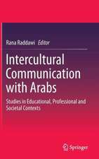 Intercultural Communication with Arabs: Studies in Educational, Professional and Societal Contexts