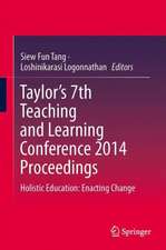 Taylor’s 7th Teaching and Learning Conference 2014 Proceedings: Holistic Education: Enacting Change