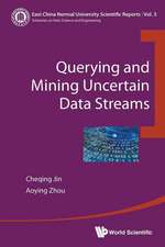 QUERYING AND MINING UNCERTAIN DATA STREAMS