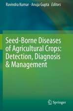 Seed-Borne Diseases of Agricultural Crops: Detection, Diagnosis & Management