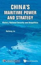 China's Maritime Power and Strategy: History, National Security and Geopolitics