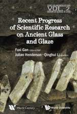 Recent Advances in the Scientific Research on Ancient Glass and Glaze: Strategic View of the Future - From Berkeley and Cambridge to Singapore and Rising Asia - Volume II