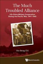 The Much Troubled Alliance: Us-China Military Cooperation During the Pacific War, 1941-1945