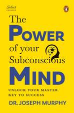 Penguin Select Classics: The Power of Your Subconscious Mind