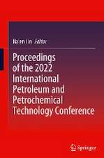 Proceedings of the 2022 International Petroleum and Petrochemical Technology Conference