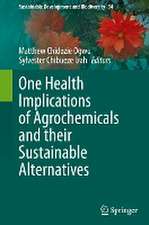 One Health Implications of Agrochemicals and their Sustainable Alternatives