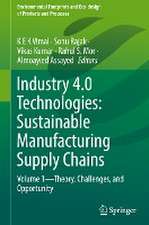 Industry 4.0 Technologies: Sustainable Manufacturing Supply Chains: Volume 1—Theory, Challenges, and Opportunity