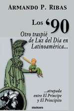 Los '90 (Otro Traspie de Luz del Dia En Latinoamerica Atrapada Entre El Principe y El Principito)