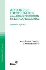 Actores E Identidades En La Construccion del Estado Nacional: (Argentina, Siglo XIX)