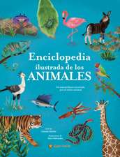 Enciclopedia Ilustrada de Los Animales: Un Maravilloso Recorrido Por El Reino an Imal / The Illustrated Encyclopedia of Animals