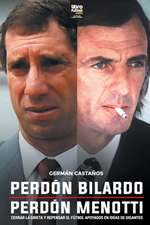 Perdón Bilardo. Perdón Menotti