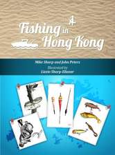 Fishing in Hong Kong: A How-To Guide to Making the Most of the Territorys Shores, Reservoirs & Surrounding Waters