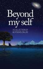 Beyond My Self: A Collection of 80 Poems on Life