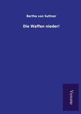 Die Waffen Nieder!: Die Operationen Der I. Armee Unter General Von Manteuffel