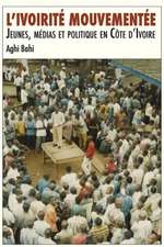 L'Ivoirite Mouvementee. Jeunes, Medias Et Politique En Cote D'Ivoire: Mobile Margins and the Dynamics of Communication in Africa