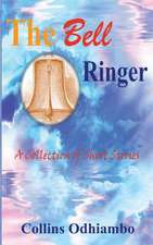 The Bell Ringer: A Journey of Loss, Pain, Brokenness & Restoration