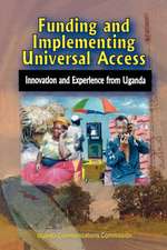 Funding and Implementing Universal Access. Innovation and Experience from Uganda