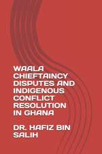 Waala Chieftaincy Disputes and Indigenous Conflict Resolution in Ghana