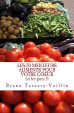 Les 50 Meilleurs Aliments Pour Votre Coeur (Et Les Pires !): Tous Les Aliments Protecteurs Appeles "Antioxydants" Et Leurs Bienfaits En Vitamines, Min