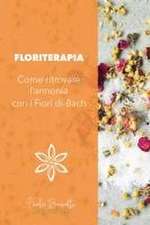 Floriterapia. Come ritrovare l'armonia con i Fiori di Bach