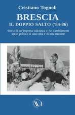 Brescia, il doppio salto ('84-86): Storia di un'impresa calcistica e dei cambiamenti socio-politici di una città e di una nazione