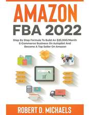 Amazon FBA 2024 Step By Step Formula To Build An $25,000/Month E-Commerce Business On Autopilot And Become A Top Seller On Amazon