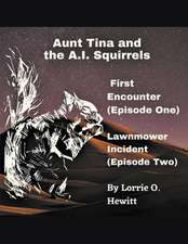 Aunt Tina and the A.I. Squirrels First Encounter (Episode One) Lawnmower Incident (Episode Two)