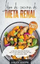 Libro de cocina de dieta renal, La guía para principiantes de una dieta baja en proteínas, sodio, potasio y fósforo para el riñón