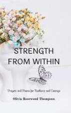 Strength From Within: Prayers and Poems for Resilience and Courage: A Collection of Inspirational Verses to Empower Your Inner Spirit