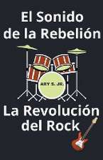 El Sonido de la Rebelión La Revolución del Rock