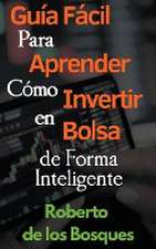 Guía Fácil Para Aprender Cómo Invertir en Bolsa de Forma Inteligente