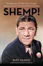 SHEMP!: The Biography of The Three Stooges’ Shemp Howard, The Face of Film Comedy